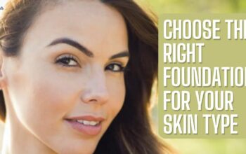 How to Choose the Right Foundation for Your Skin Type