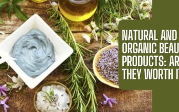 Natural and Organic Beauty Products: Are They Worth It?