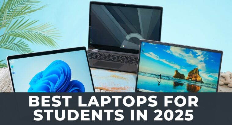 Best Laptops for Students in 2025: Top Picks for Every Need and Budget