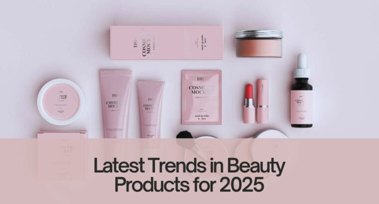 Latest Trends in Beauty Products for 2025